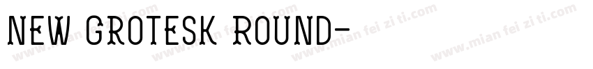 New Grotesk Round字体转换